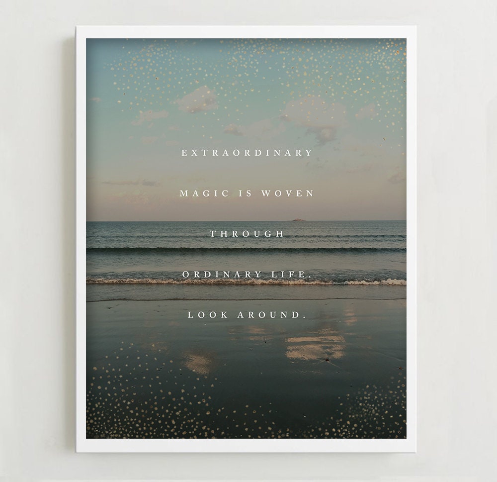 Beach photography quote art "Extraordinary magic is woven through ordinary life. Look around."