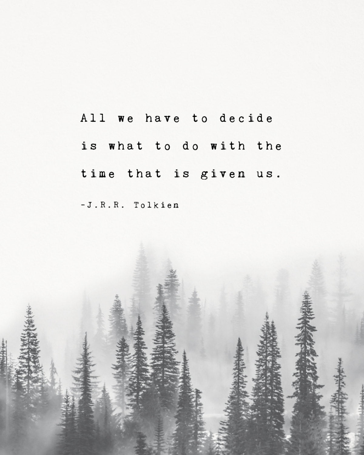 J.R.R. Tolkien quote print "All we have to decide is what to do with the time that is given us" art print