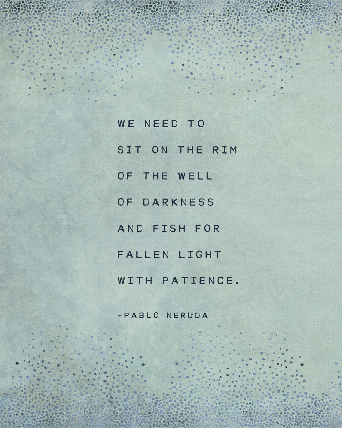 Pablo Neruda poem, we need to sit on the rim of the well of darkness, wall art, gift for her, poetry art, Neruda quote print, literary quote