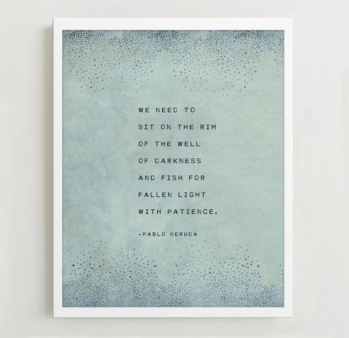 Pablo Neruda poem, we need to sit on the rim of the well of darkness, wall art, gift for her, poetry art, Neruda quote print, literary quote