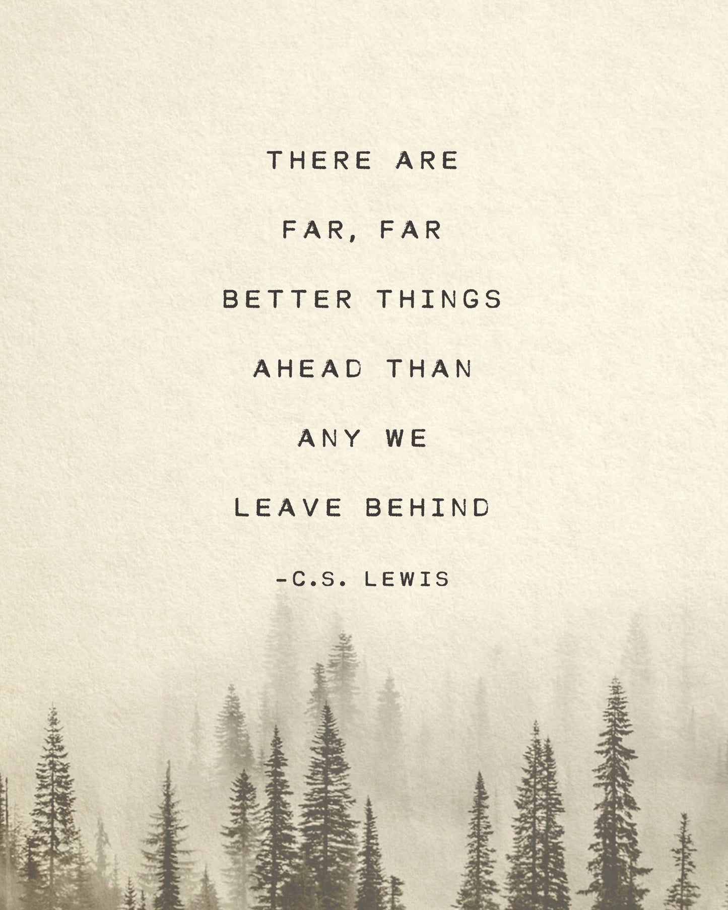 C.S. Lewis quote, there are far far better things ahead than any we leave behind