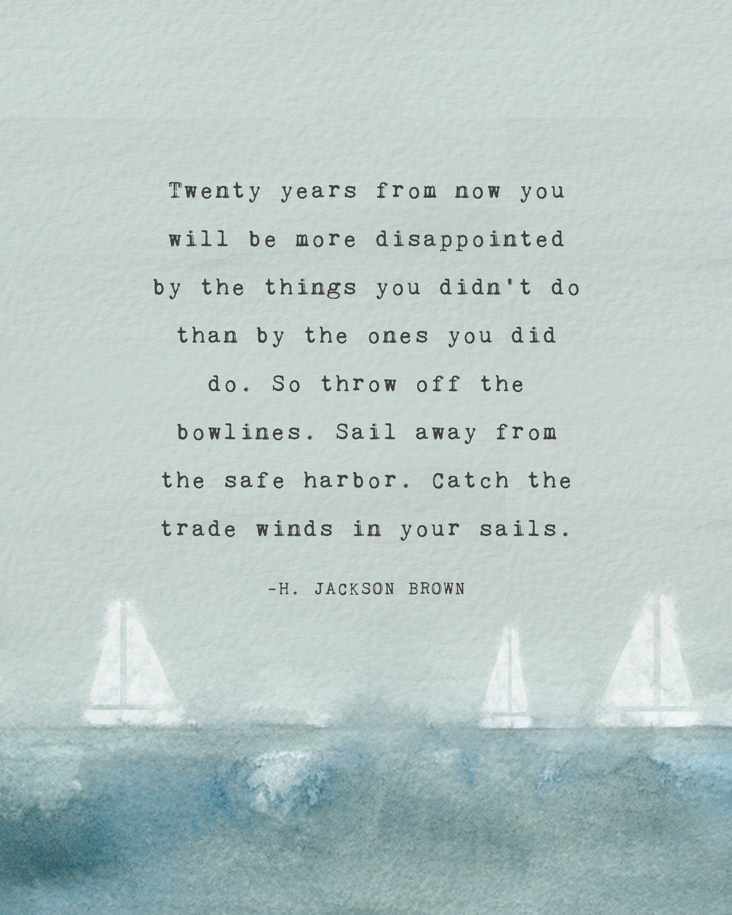 H. Jackson Brown quote art "Twenty years from now you will be more disappointed by the things you didn't do..."