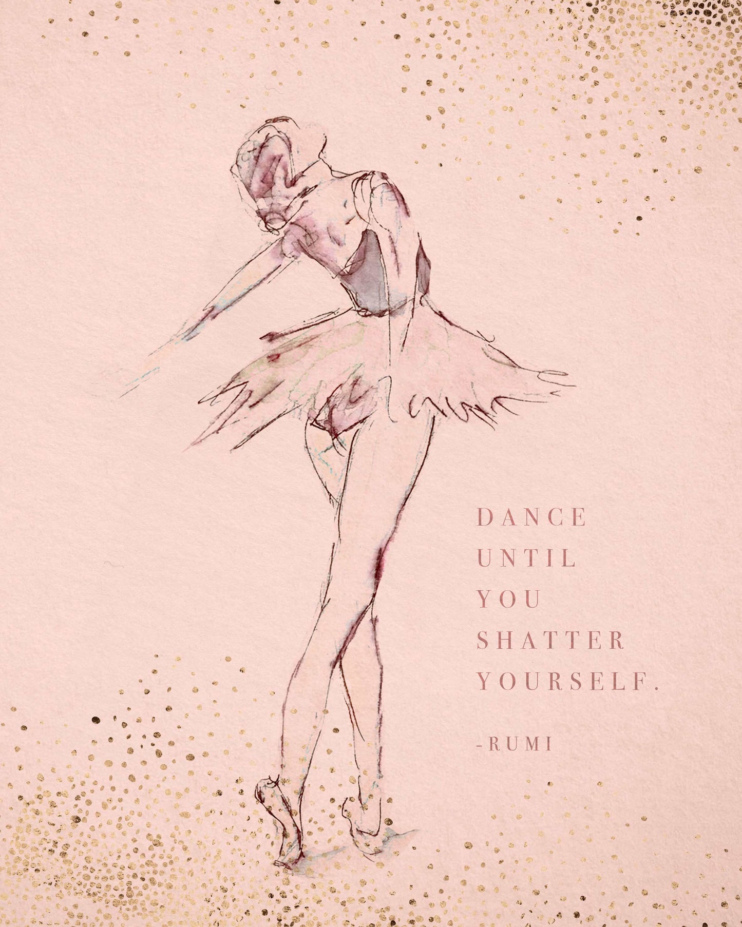 Ballet art featuring a quote by Rumi "Dance until you shatter yourself" Watercolor Ballerina Art, Gift for Dancer