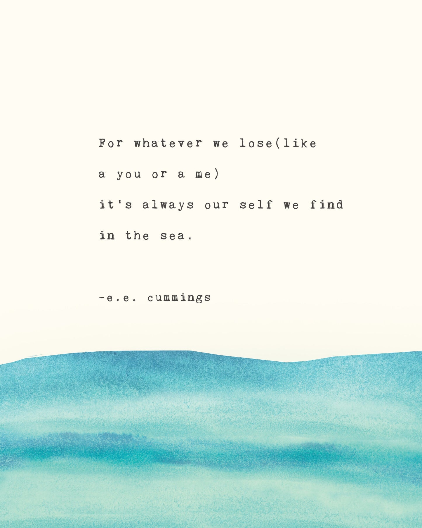 E.E. Cummings poetry art, for whatever we lose (like a you or a me) It's always our self we find in the sea.”
