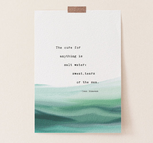 Watercolor art featuring a quote that says "the cure for anything is salt water: sweat, tears or the sea." by Isak Dinesen